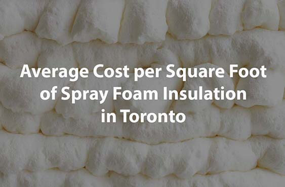 Cost per Square Foot of Spray Foam Insulation in Toronto
